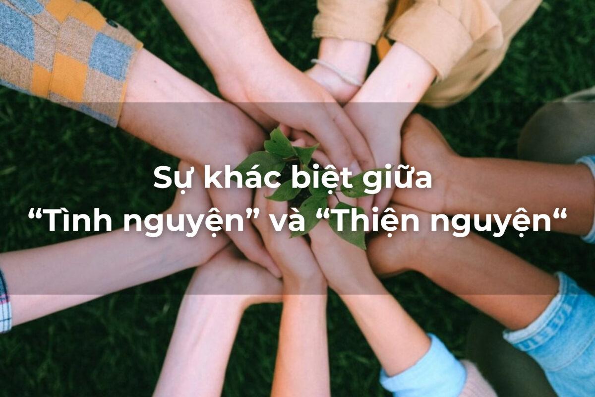 Sự khác biệt giữa "Tình nguyện" và "Thiện nguyện" là gì?